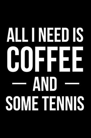 Read Online All I Need is Coffee and Some Tennis: Blank Lined Journal 6x9 - Gift for Coffee Lover and Tennis Player -  file in ePub