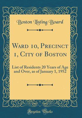 Download Ward 10, Precinct 1, City of Boston: List of Residents 20 Years of Age and Over, as of January 1, 1952 (Classic Reprint) - Boston Listing Board file in ePub