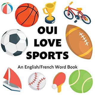 Full Download Oui Love Sports / Sports for Kids in French: An English/French Bilingual Word Book - Oui Love Books | PDF