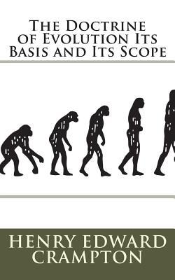 Read Online The Doctrine of Evolution Its Basis and Its Scope - Henry Edward Crampton file in PDF