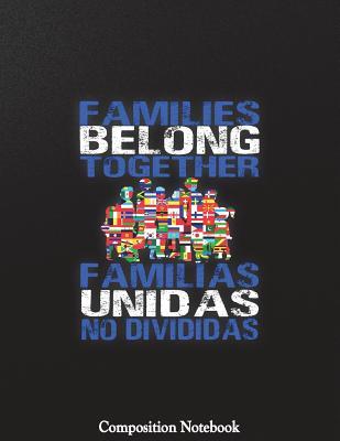 Read Families Belong Together Familias Unidas No Divididas Composition Notebook: College Ruled Lined Pages Book 8.5 X 11 Inch (100 Pages) for School, Note Taking, Writing Stories, Daily Journaling, Practicing Gratitude and More - Pristine Papel file in ePub