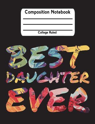 Read Online Best Daughter Ever: Composition Notebook College Ruled Lined Pages Book (7.44 X 9.69) -  | ePub