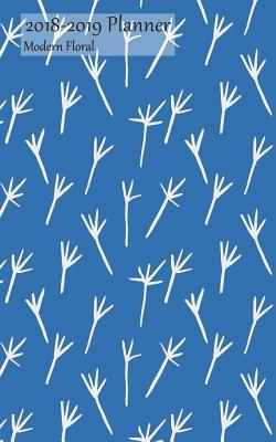 Full Download 2018-2019 Planner Modern Floral: Academic Planner 2018-2019 5x8 Weekly Calendar Organizer, Blue Twigs Cover, 18-19 School Year for Students, with Yearly and Montly Pages -  | ePub