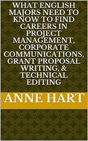 Download What English Majors Need to Know To Find Careers in Project Management, Corporate Communications, Grant Proposal Writing, & Technical Editing - Anne Hart file in ePub