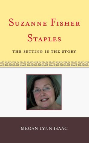 Read Online Suzanne Fisher Staples: The Setting Is the Story (Studies in Young Adult Literature) - Megan Lynn Isaac | ePub