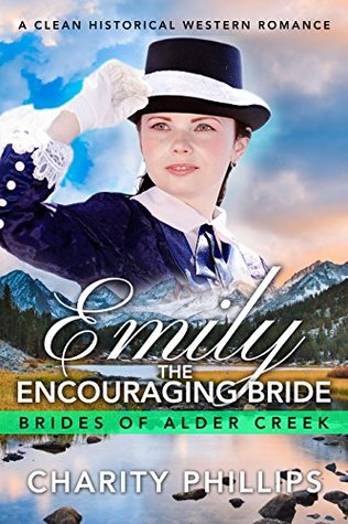 Download Emily: The Encouraging Bride: A Clean Historical Western Romance (Brides Of Alder Creek) - Charity Phillips | ePub