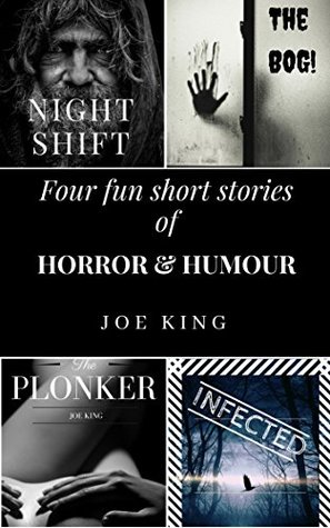 Full Download NIGHT SHIFT The BOG! The PLONKER INFECTED: Four fun short stories of Horror & Humour. - Joe King | PDF