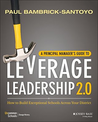 Read Online A Principal Manager's Guide to Leverage Leadership 2.0: How to Build Exceptional Schools Across Your District - Paul Bambrick-Santoyo | PDF