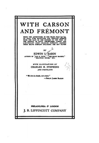 Download With Carson and Frémont, Being the Adventures, in the Years 1842-'43-'44, on Trail Over Mountains and Through Deserts From the East of the Rockies to the West of the Sierras - Edwin L. Sabin file in PDF