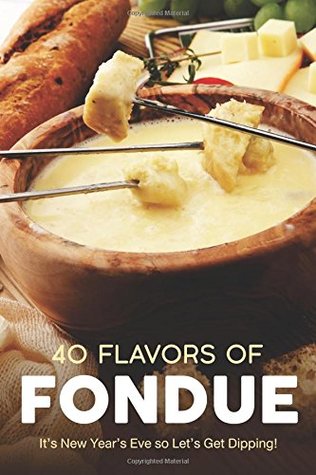 Download 40 Flavors of Fondue: It's New Year's Eve So Let's Get Dipping! - Martha Stephenson | ePub