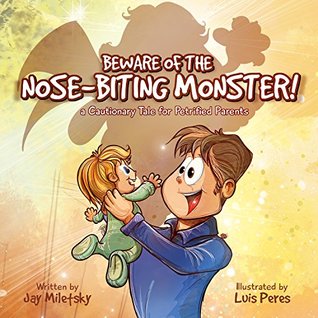 Full Download Beware of the Nose-Biting Monster!: A Cautionary Tale for Petrified Parents - Jay Miletsky | ePub