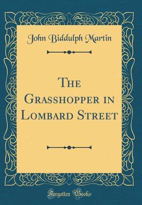 Download The Grasshopper in Lombard Street (Classic Reprint) - John Biddulph Martin file in PDF