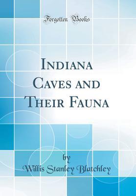Full Download Indiana Caves and Their Fauna (Classic Reprint) - Willis Stanley Blatchley file in PDF