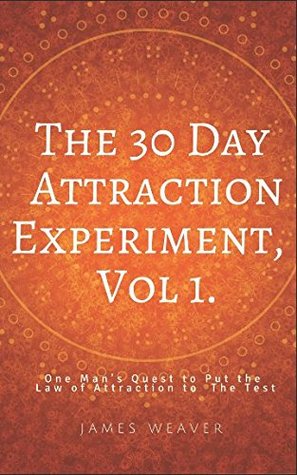 Full Download The 30 Day Attraction Experiment: One Man’s Quest to Put the Law of Attraction to the Test - James Weaver | PDF