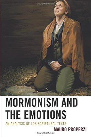 Download Mormonism and the Emotions: An Analysis of LDS Scriptural Texts (Fairleigh Dickinson University Press Mormon Studies Series) - Mauro Properzi | PDF