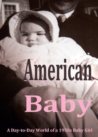 Full Download American Baby: A Day-to-Day World of a 1950s Baby Girl - Evelyn Englehardt | PDF