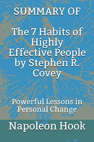 Full Download Summary of the 7 Habits of Highly Effective People by Stephen R. Covey: Powerful Lessons in Personal Change - Napoleon Hook | ePub