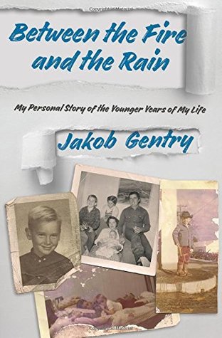 Download Between the Fire and the Rain: My Personal Story of the Younger Years of My Life - Jakob Gentry | PDF
