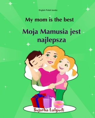 Read English Polish books: My mom is the best. Moja Mamusia jest najlepsza: Bilingual , Children's English-Polish Picture book (Bilingual  Polish books for children) (Volume 5) - Sujatha Lalgudi file in ePub