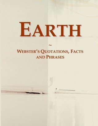 Read Online Earth: Webster's Quotations, Facts and Phrases - Icon Group International file in PDF