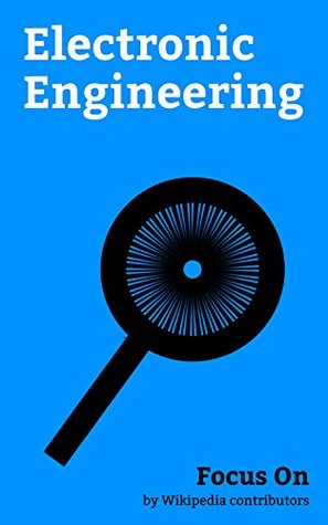 Download Focus On: Electronic Engineering: Ohm's Law, Electrical Engineering, Printed circuit Board, Computer Engineering, Electronic Symbol, Electronic Circuit,  Automation, Reflection Coefficient, etc. - Wikipedia contributors | PDF