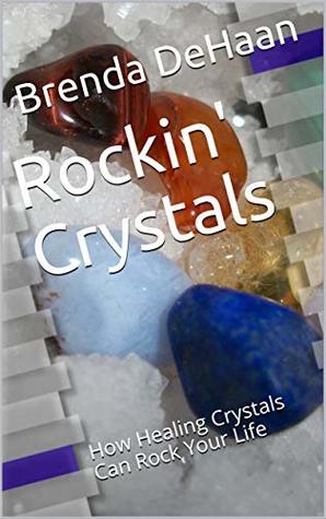 Full Download Rockin' Crystals: How Healing Crystals Can Rock Your Life - Brenda DeHaan | ePub