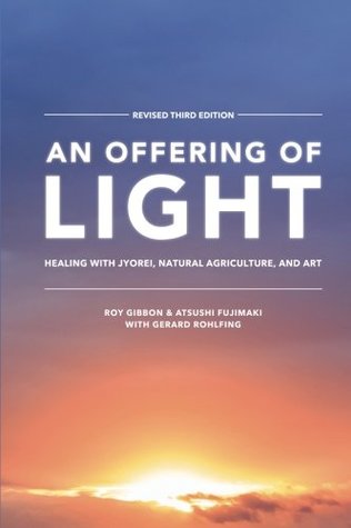 Download An Offering of Light: Healing with Jyorei, Naural Agriculture, and Art - Roy Gibbon file in PDF
