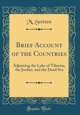 Read Online Brief Account of the Countries: Adjoining the Lake of Tiberias, the Jordan, and the Dead Sea (Classic Reprint) - M Seetzen file in PDF