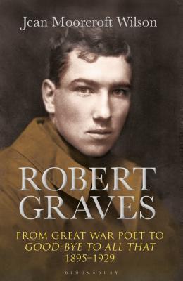 Full Download Robert Graves: From Great War Poet to Good-Bye to All That (1895-1929) - Jean Moorcroft Wilson | PDF