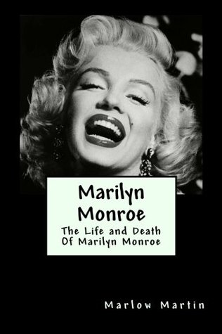 Read Online Marilyn Monroe: The Life and Death Of Marilyn Monroe - Marlow J Martin | PDF