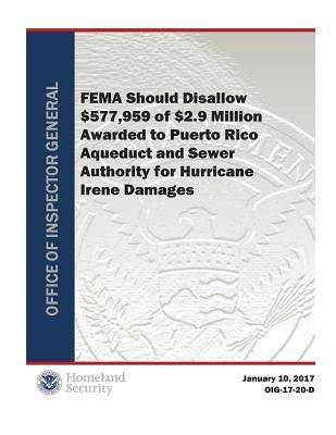 Read Online Fema Should Disallow $577,959 of $2.9 Million Awarded to Puerto Rico Aqueduct and Sewer Authority for Hurricane Irene Damages - Office of the Investigator General file in PDF