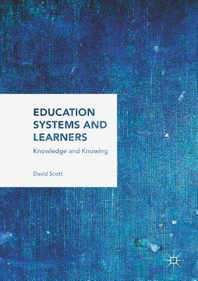 Read Education Systems and Learners: Knowledge and Knowing - David Scott | PDF