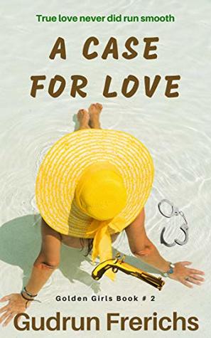 Full Download A Case For Love: True love never did run smooth (Golden Girls Book 2) - Gudrun Frerichs | ePub