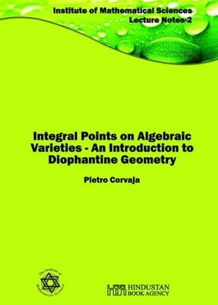 Download Integral Points on Algebraic Varieties: An Introduction to Diophantine Geometry (Institute of Mathematical Sciences-Lecture Notes 3) - Pietro Corvaja | ePub