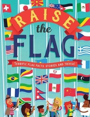 Read Online Raise the Flag: Terrific flag facts, stories and trivia! - Clive Gifford | PDF