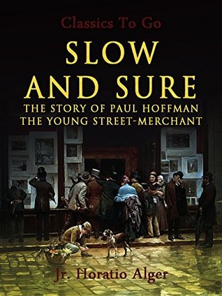 Read Slow and Sure: Or, from the Street to the Shop - Horatio Alger Jr. file in ePub