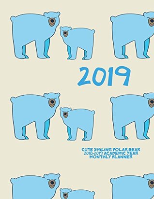 Read Online 2019- Cute Smiling Polar Bear 2018-2019 Academic Year Monthly Planner: July 2018 To December 2019 Weekly and Monthly Large 8.5x11 Organizer with  Motivational Quotes Planners) (Volume 86) -  | ePub