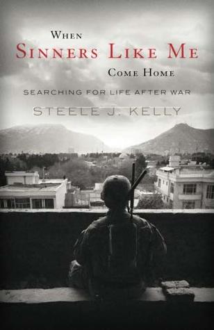 Read When Sinners Like Me Come Home: Searching for Life After War - Steele J. Kelly | PDF