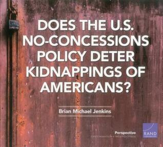 Read Does the U.S. No-Concessions Policy Deter Kidnappings of Americans? - Brian Michael Jenkins file in ePub