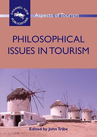 Read Philosophical Issues in Tourism (Aspects of Tourism Book 37) - John Tribe | PDF