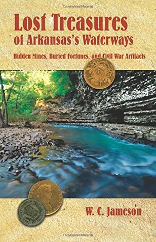 Download Lost Treasures of Arkansas's Waterways: Hidden Mines, Buried Fortunes, and Civil War Artifacts - W.C. Jameson file in ePub