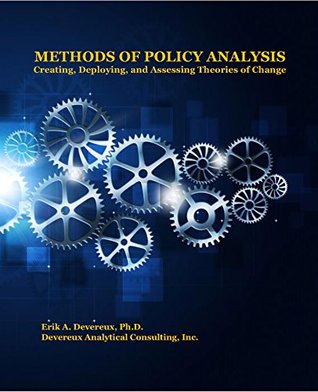 Read Methods of Policy Analysis: Creating, Deploying, and Assessing Theories of Change - Erik Devereux | PDF
