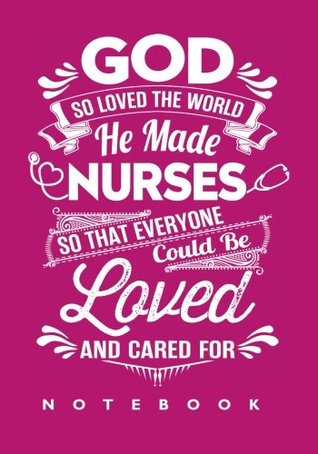 Read Online God So Loved The World He Made Nurses: Notebook/Journal for Inspirational Thoughts and Writings (Funny nurse gifts for women under 10 dollars) -  file in PDF