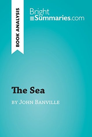 Download The Sea by John Banville (Book Analysis): Detailed Summary, Analysis and Reading Guide (BrightSummaries.com) - Bright Summaries | PDF