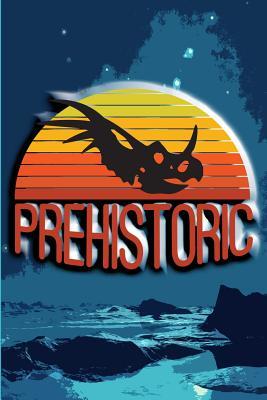 Download Prehistoric: Prehistoric Journal. Dinosaur Journal. Journal Notebook for Dinosaur Lovers. - nathan koorey | PDF
