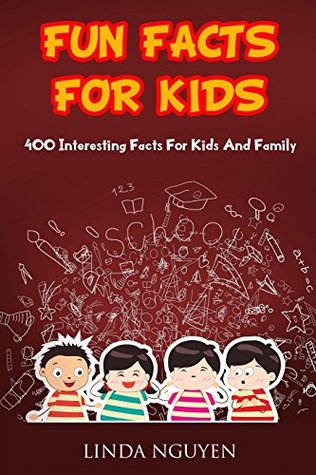 Read Online Fun facts for kids: 400 interesting facts for kids and family - Linda Nguyen file in PDF