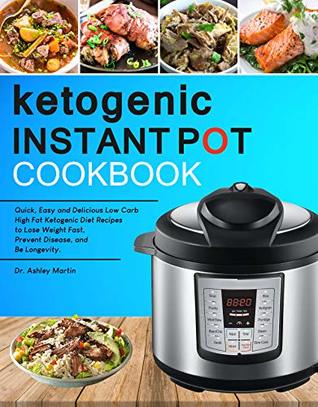 Read Ketogenic Instant Pot Cookbook: Quick, Easy and Delicious Low Carb High Fat Ketogenic Diet Recipes to Lose Weight Fast, Prevent Disease, and Be Longevity (Keto Diet Instant Pot Cookbook) - Ashley Martin file in ePub
