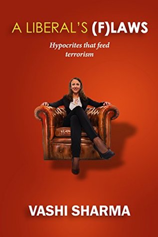 Read A Liberal’s (F)laws : Hypocrites that feed terrorism - Vashi Sharma file in PDF