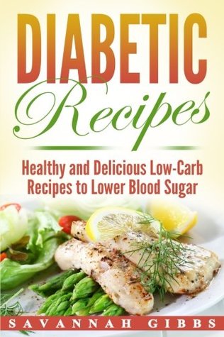 Full Download Diabetic Recipes: Healthy and Delicious Low-Carb Recipes to Lower Blood Sugar - Savannah Gibbs | PDF