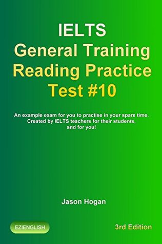 Read IELTS General Training Reading Practice Test #10. An Example Exam for You to Practise in Your Spare Time.: Created by IELTS Teachers for their students,  General Training Reading Practice Tests) - Jason Hogan | PDF